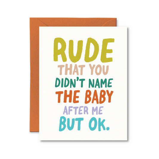 Pretty by Her - Rude That You Didn't Name the Baby After Me Card