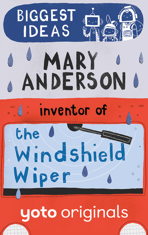 Yoto Biggest Ideas: Mary Anderson Inventor of the Windscreen Wiper